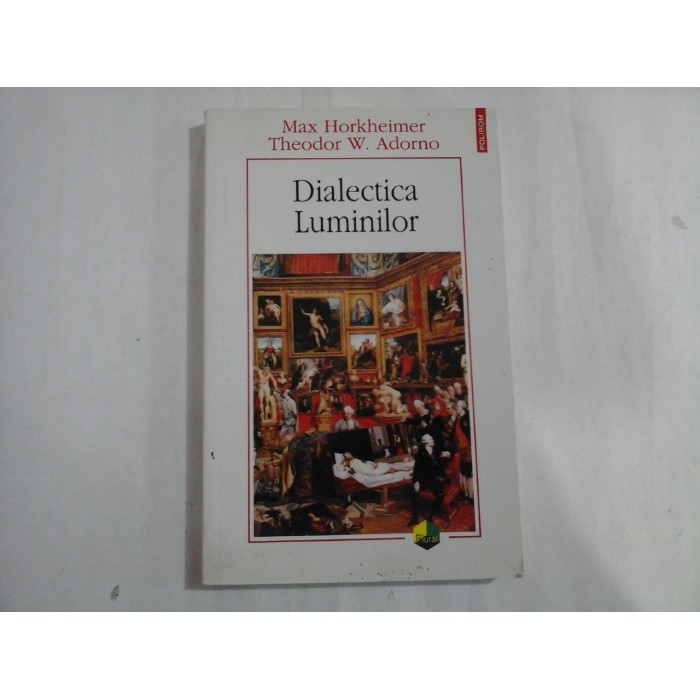 DIALECTICA LUMINILOR - MAX HORKHEIMER, THEODOR W. ADORNO